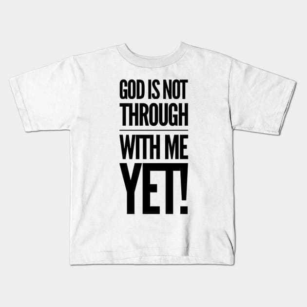 God Is Not Through With Me Yet Kids T-Shirt by Therapy for Christians